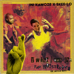 Ini Kamoke x Skee-Lo - Wish I Was The Hotstepper (KK Acca Edit)