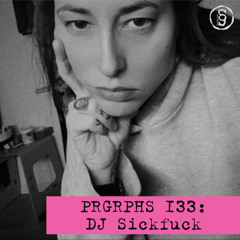 PRGRPHS 133: DJ Sickfuck