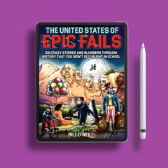 The United States of Epic Fails: 52 Crazy Stories And Blunders Through History That You Didn't