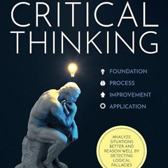 kindle👌 The 4 Pillars of Critical Thinking: 103 Techniques & Hacks to Improve Your
