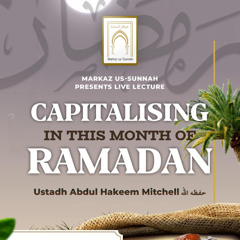 Capitalising in the Month of Ramadan | Ustadh Abdul-Hakeem Mitchell