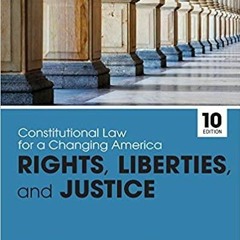 Download~ PDF Constitutional Law for a Changing America: Rights, Liberties, and Justice