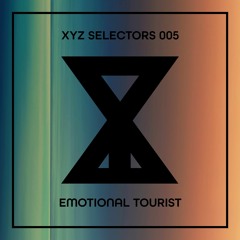 XYZ Selectors 005 - Emotional Tourist