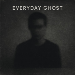 Everyday Ghost