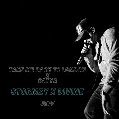 Take Me Back To London X Satya - Stormzy X Divine X Jeff