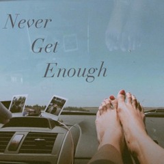 Never Get Enough