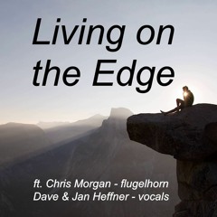 Living On The Edge (ft. Chris Morgan - flugelhorn, Dave & Jan Heffner - vocals)