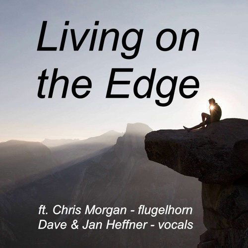 Living On The Edge (ft. Chris Morgan - flugelhorn, Dave & Jan Heffner - vocals)