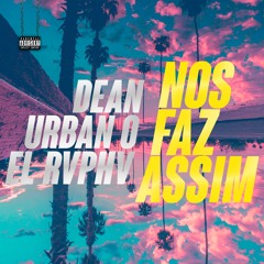 Nos Faz Assim feat. Dean & El Rvphv