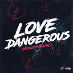 SirhcFrmDaHill - Love Dangerous