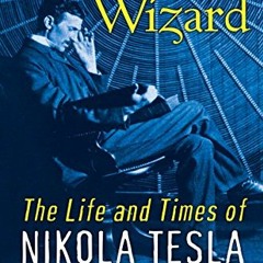GET [EPUB KINDLE PDF EBOOK] Wizard: The Life and Times of Nikola Tesla by  Marc J. Seifer 🎯