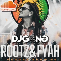 DJGONG ROOTZ&FYAH Show 26 - Radio Reggae Seleckta