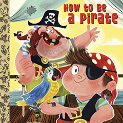 VIEW EBOOK 💓 How to Be a Pirate (Little Golden Book) by  Sue Fliess &  Nikki Dyson P
