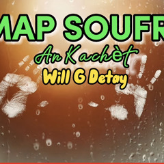 Map soufri ankchèt.Will G Detaymp3
