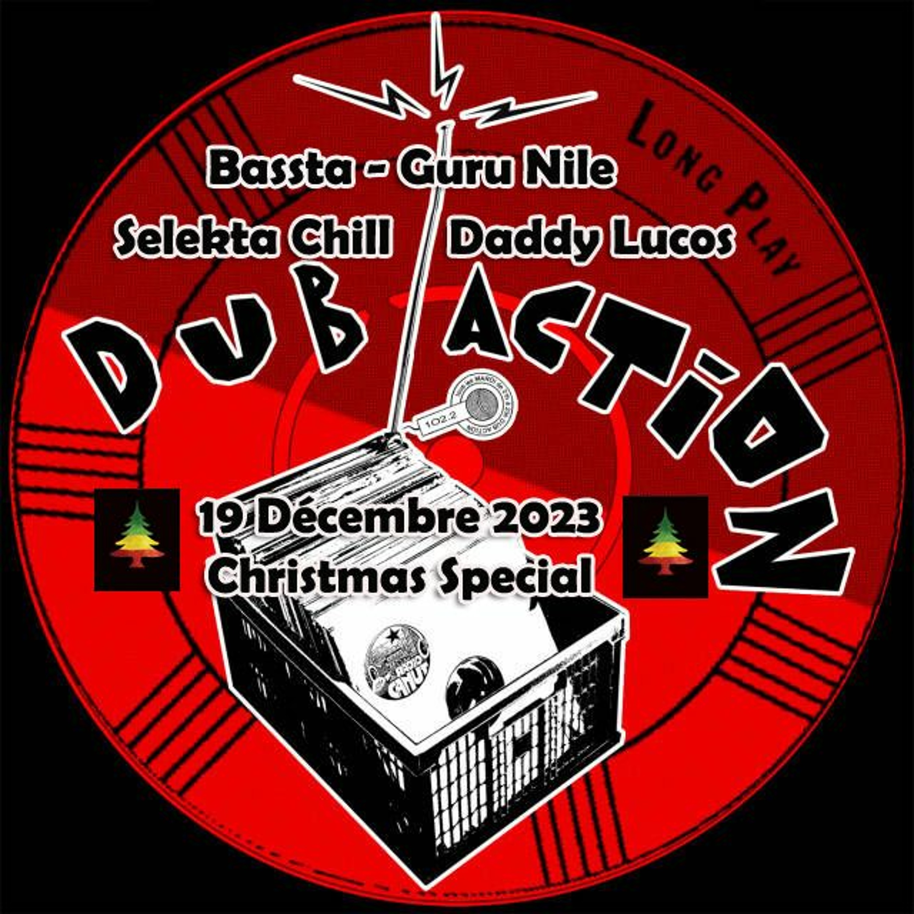Dub Action 19122023 Christmas Special  avec Bassta, Chill, Lucos, Guru Nile