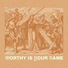 Worthy is Your Name (Exalted)
