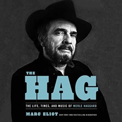 Read EBOOK 💏 The Hag: The Life, Times, and Music of Merle Haggard by  Marc Eliot,Mar