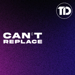 Can't Replace