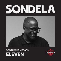 Sondela Spotlight 083 - Eleven | Afro-House / Afrotech Mix