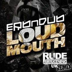 Erb N Dub - Loud Mouth (Rude Awakening UK Remix)
