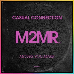 Casual Connection - Moves You Make (Original Mix)**Out Now**