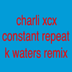 Constant Repeat (k waters remix)