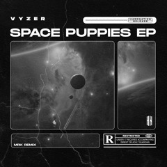 Vyzer - Space Puppies (MRK Remix) [HN Release]