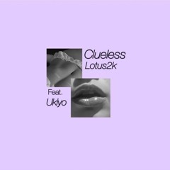 Clueless ft. Ukiyo (Prod. Snorkatje)