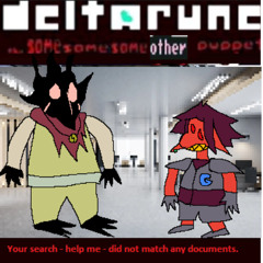 Your search - help me - did not match any documents - [Deltarune; The Same Same Same Other Puppet]