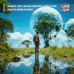 Mystic Lee x Black Winter x Emily Fox - Half A World Away [Future Bass Release]