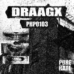 DRAAGX - PUREHATEPODCAST0103[PHP0103]