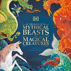 Access [EPUB KINDLE PDF EBOOK] The Book of Mythical Beasts and Magical Creatures by