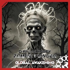 D-Fi VS Shipsey - Zombie Powder - Out Now On Global Awakening Records