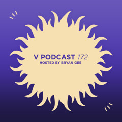 V Podcast 172 — Hosted by Bryan Gee
