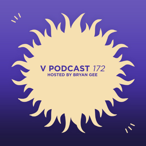 V Podcast 172 — Hosted by Bryan Gee