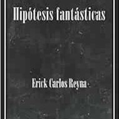 [Read] [PDF EBOOK EPUB KINDLE] Hipótesis fantásticas (Spanish Edition) by Erick Carlo