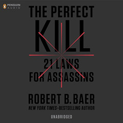 [READ] PDF ☑️ The Perfect Kill: 21 Laws for Assassins by  Robert B. Baer,Keith Szarab
