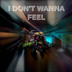 I Don't Wanna Feel