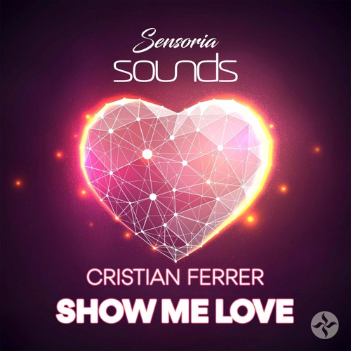 Stream Cristian Ferrer - Show Me Love (Free Download) by Sensoria