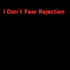 I Don’t Fear Rejection (Debut Song)