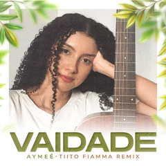 Vaidade das vaidades - AYMEÊ (TIITO FIAMMA remix)