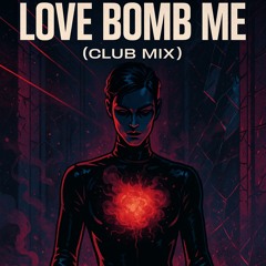 Love Bomb Me