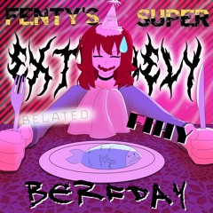 Fenty's SUPER EXTREMELY Belated Fihy Berfday