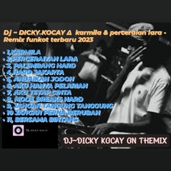 Dj ~ DICKY KOCAY ∆  karmila & perceraian lara - Remix funkot terbaru 2023