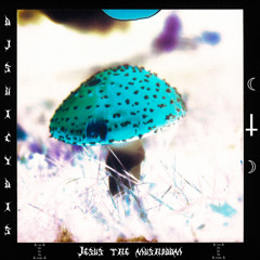 Jesus The Mushroom (Cum Life Into Thy Acolyte)