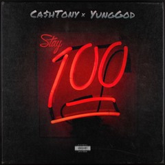 YungGod - STAY 100 (ft.Ca$hTony)