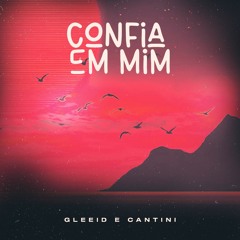 Confia Em Mim - GLEEID/CANTINI - EXTENDED MIX - FREE DOWNLOAD