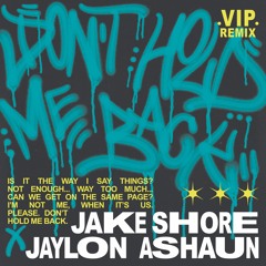 Don’t Hold Me Back (VIP REMIX) - Jake Shore x Jaylon Ashaun