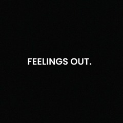 Feelings Out.
