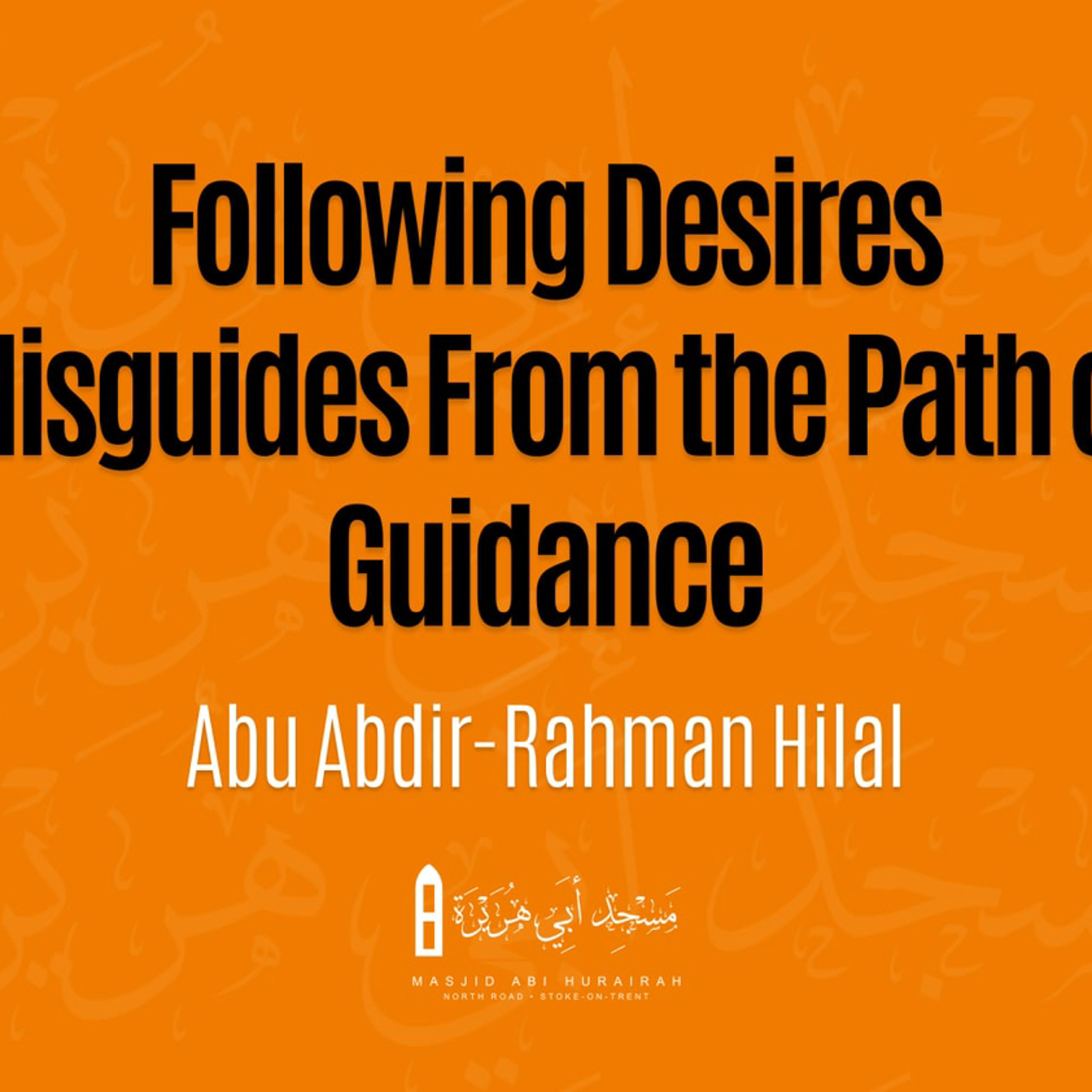 Following Desires Misguides From The Path Of Guidance - Abu Abdir-Rahman Hilal episode artwork
